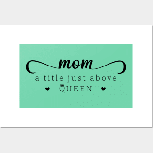 Mom a title just above queen; mom; mother; mommy; mother's day; mother's day gift; gift for mom; gift from child; daughter; son; husband; love; queen; sweet; cute; gift; Posters and Art